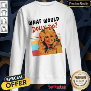 Pretty What Would Dolly Do Sweatshirt