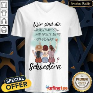 Pretty Wir Sind Die Morgen Wissen Wir Nichts Mehr Von Gestern Schwestern V-neck