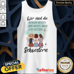 Pretty Wir Sind Die Morgen Wissen Wir Nichts Mehr Von Gestern Schwestern Tank Top