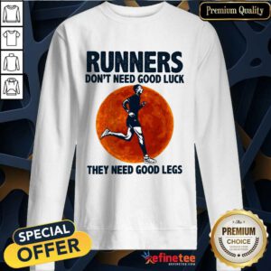 Surprised Runners Dont Need Good Luck They Need Good Legs Legs Sweatshirt