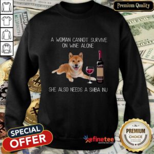 Top A Woman Cannot Survive On Wine Alone She Also Needs A Shiba Inu Sweatshirt