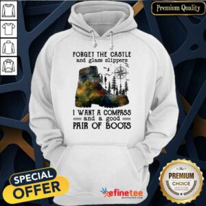 Top Forget The Castle And Glass Slippers I Want A Compass Hoodie