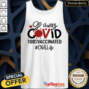 Top Go Away Covid 100% Vaccinated CNA Life Tank Top