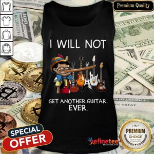 Top I Will Not Get Another Guitar Ever Tank Top
