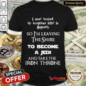 Top Never Received My Acceptance Letter Become A Jedi Shirt