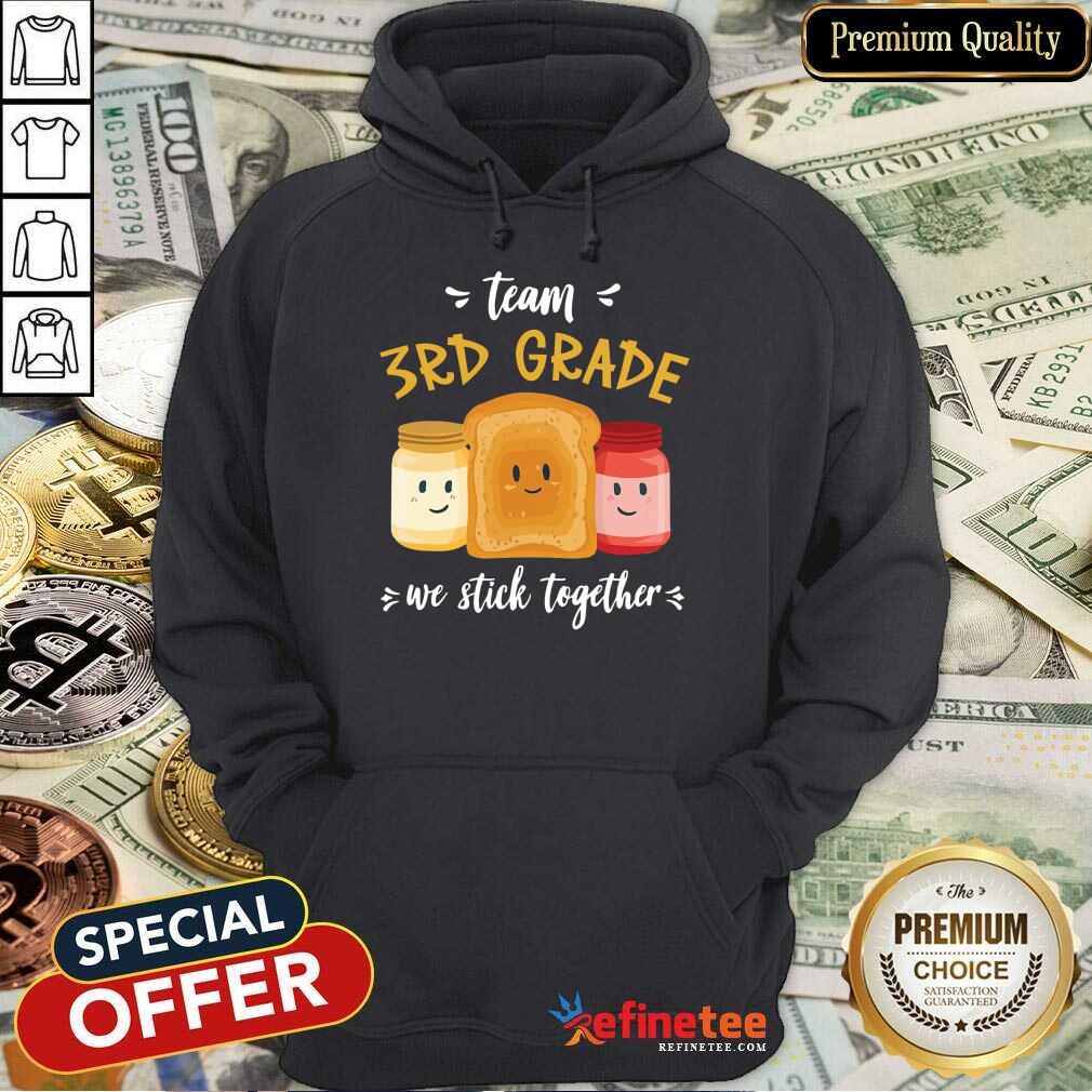 We Stick Together Sandwich Team 3rd Grade Hoodie We Stick Together Sandwich Team 3rd Grade Hoodie