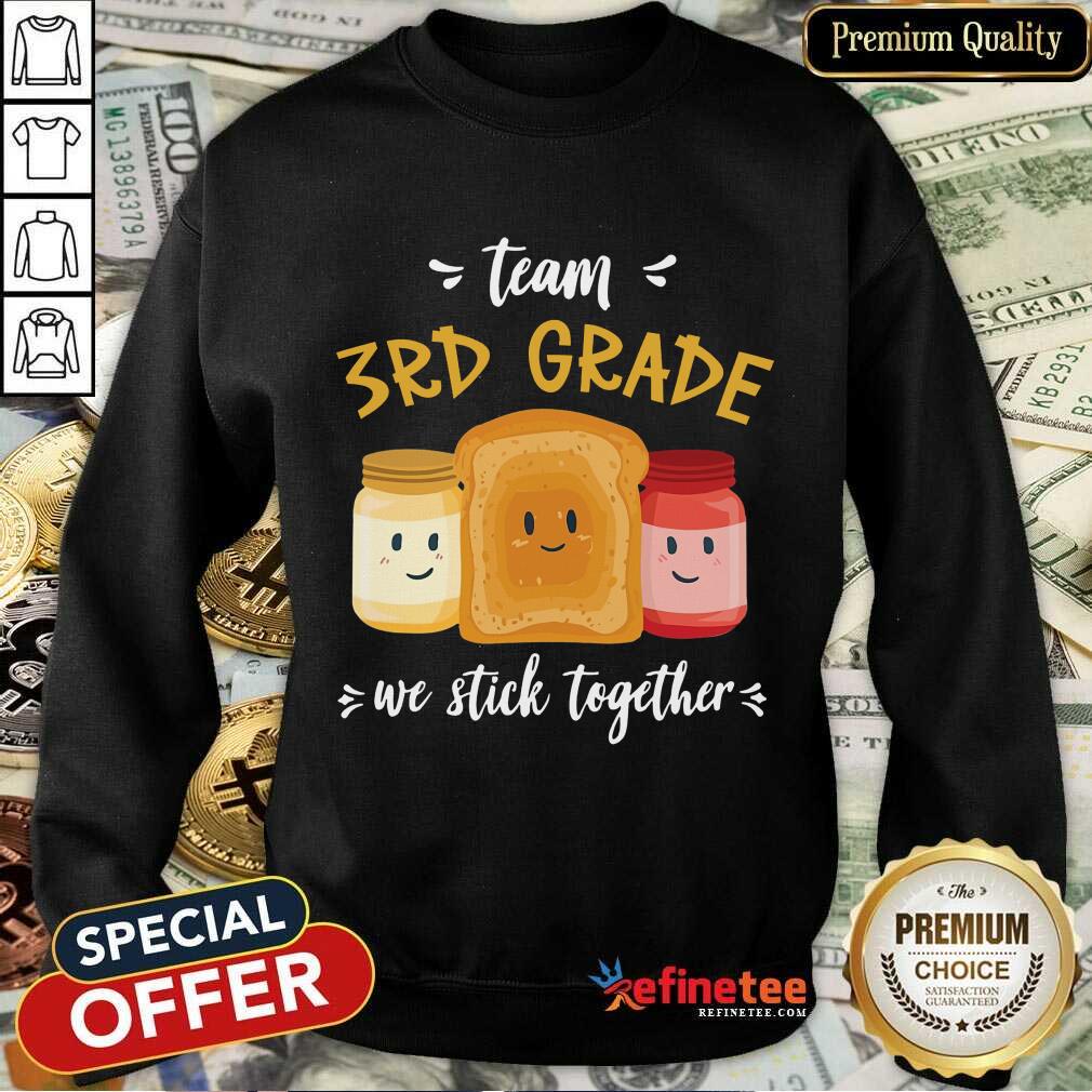 We Stick Together Sandwich Team 3rd Grade Sweatshirt We Stick Together Sandwich Team 3rd Grade Sweatshirt