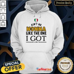 Ain't No Nonna Like The One I Got Hoodie