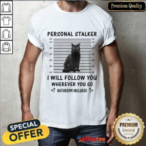Black Cat Personal Stalker I Will Follow You Shirt