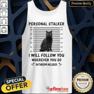 Black Cat Personal Stalker I Will Follow You Tank Top