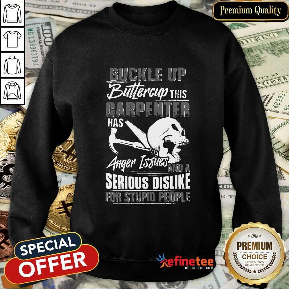 Carpenter Anger Issues Serious Dislike Sweatshirt Carpenter Anger Issues Serious Dislike Sweatshirt