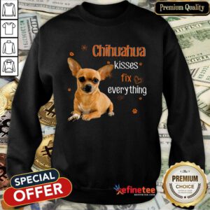 Chihuahua Kisses Fix Everything Sweatshirt