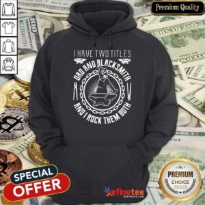 Dad And Blacksmith And I Rock Them Both Hoodie