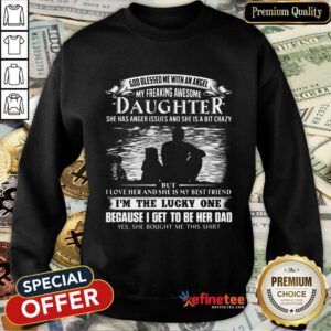 Daughter I'm The Lucky One Because Her Dad Sweatshirt