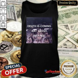 Death Is Coming Eat Trash Be Free Tank Top