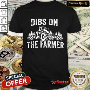 Dibs On The Farmer Shirt