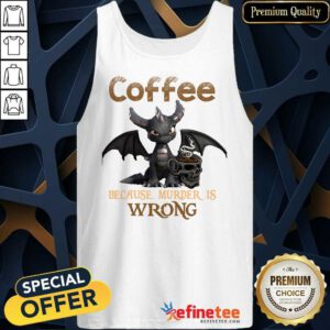 Dragon Coffee Because Murder Is Wrong Tank Top