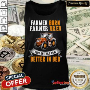 Farmer Born Farmer Bred Better In Bed Tank Top