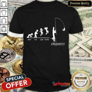 Fishing Mon Tues Wed Thurs Friday Shirt