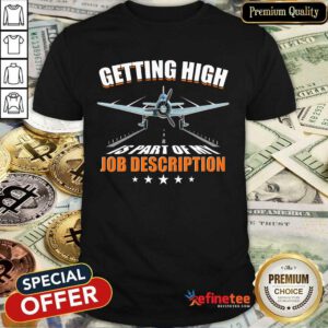 Getting High Is Part Of My Job Description Shirt