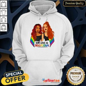 Girl LGBT Our Love Is Sensational Hoodie