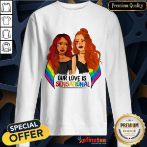 Girl LGBT Our Love Is Sensational Sweatshirt
