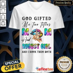 God Gifted Mom And August Girl V-neck