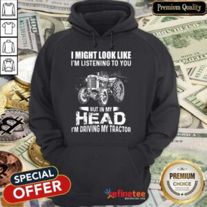 Head I'm Driving My Tractor Hoodie