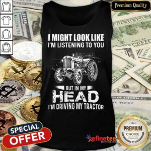 Head I'm Driving My Tractor Tank Top