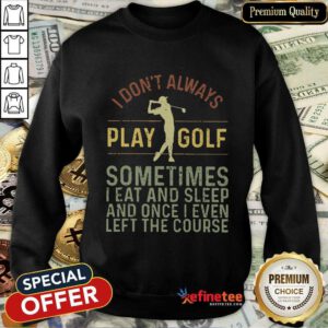 I Don't Always Play Golf Vintage Sweatshirt