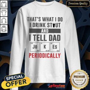 I Drink Stout And Tell Dad Jokes Sweatshirt