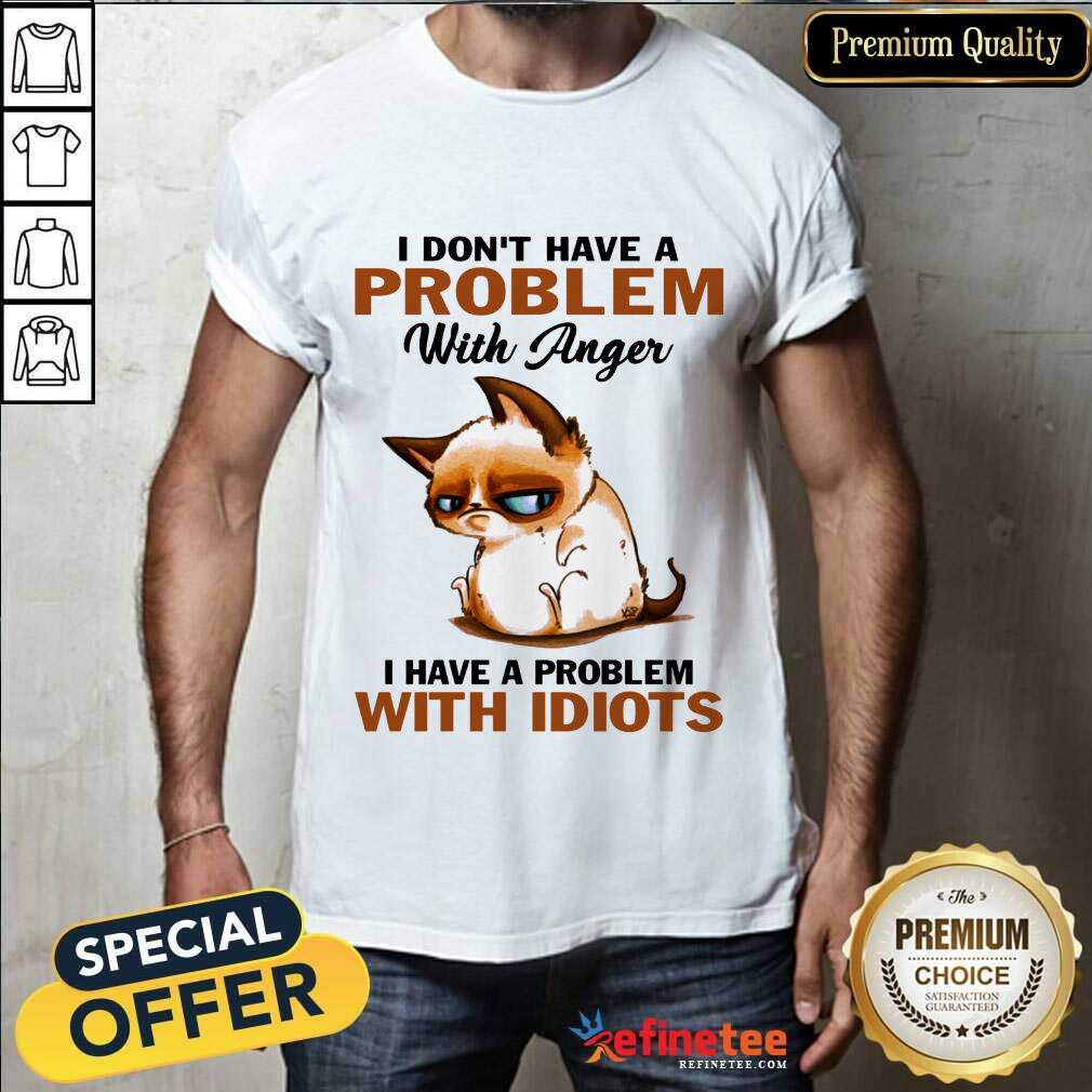 I Have A Problem With Idiots Cat Shirt