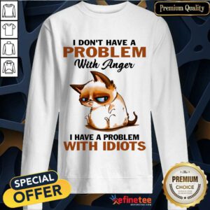 I Have A Problem With Idiots Cat Sweatshirt
