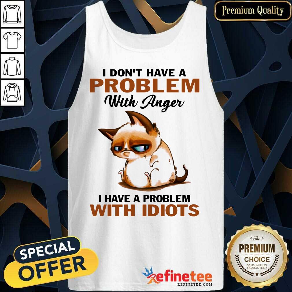 I Have A Problem With Idiots Cat Tank Top I Have A Problem With Idiots Cat Tank Top