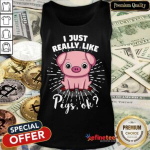 I Just Really Like Pigs Ok Tank Top