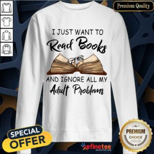 I Just Want To Read Books Sweatshirt