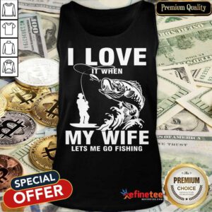 I Love My Wife When She Lets Me Go Fishing Tank Top