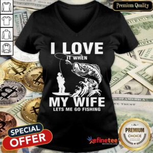 I Love My Wife When She Lets Me Go Fishing V-neck