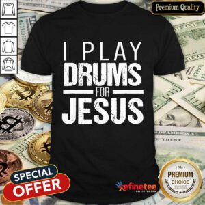 I Play Drummer For Jesus Shirt