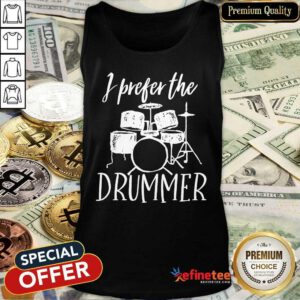 I Prefer The Drummer Tank Top