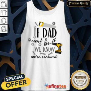 If Dad Can’t Fix It We’re All Screwed Tank Top