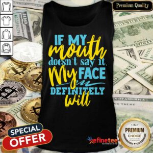If My Mouth Don't Say It My Face Definitely Will Tank Top