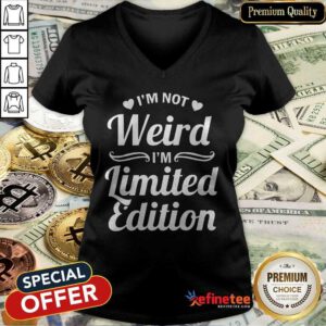 I'm Not Weird I'm Limited Edition V-neck