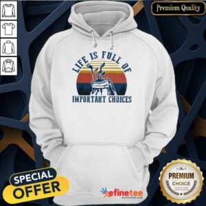 Life Is Full Of Important Choices Hoodie