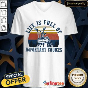 Life Is Full Of Important Choices V-neck
