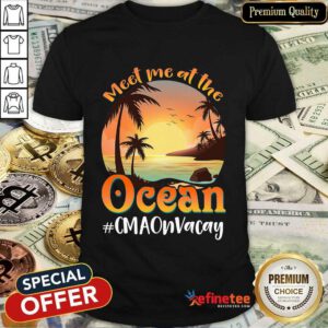 Meet Me At The Ocean #CNAOnVacay Shirt