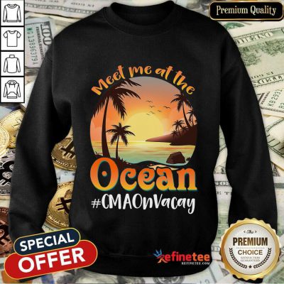 Meet Me At The Ocean #CNAOnVacay Sweatshirt