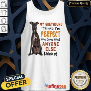My Greyhound Thinks I'm Perfect Tank Top