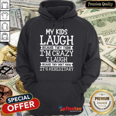 My Kids Laugh I’m Crazy I Laugh Hoodie