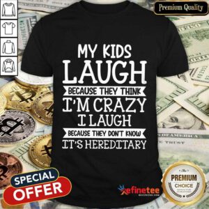 My Kids Laugh I’m Crazy I Laugh Shirt